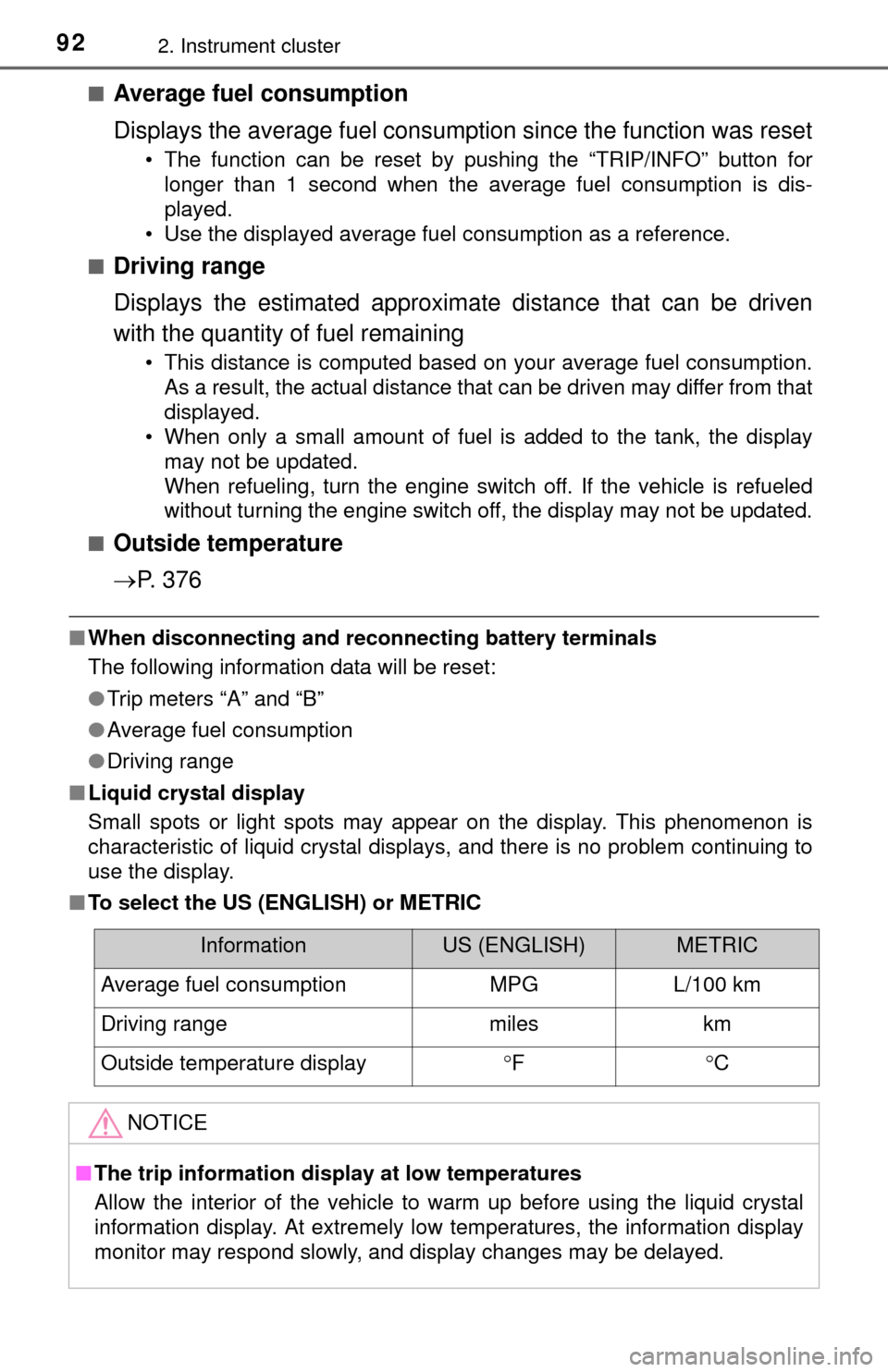 TOYOTA TUNDRA 2014 2.G Owners Manual 922. Instrument cluster
■Average fuel consumption
Displays the average fuel consumption since the function was reset
• The function can be reset by pushing the “TRIP/INFO” button forlonger tha TOYOTA TUNDRA 2014 2.G Owners Manual 922. Instrument cluster
■Average fuel consumption
Displays the average fuel consumption since the function was reset
• The function can be reset by pushing the “TRIP/INFO” button forlonger tha