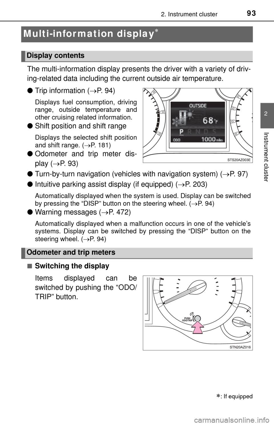 TOYOTA TUNDRA 2014 2.G Owners Manual 932. Instrument cluster
2
Instrument cluster
Multi-infor mation display
The multi-information display presents the driver with a variety of driv-
ing-related data including the current outside air TOYOTA TUNDRA 2014 2.G Owners Manual 932. Instrument cluster
2
Instrument cluster
Multi-infor mation display
The multi-information display presents the driver with a variety of driv-
ing-related data including the current outside air