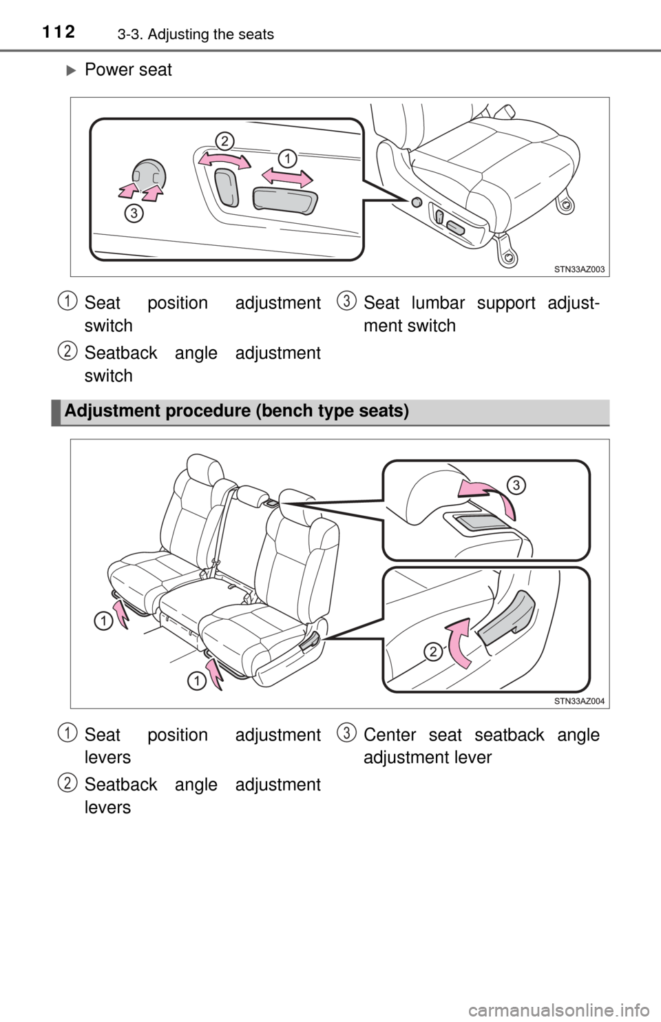 TOYOTA TUNDRA 2015 2.G Owners Manual 1123-3. Adjusting the seats
Power seat
Seat position adjustment
switch
Seatback angle adjustment
switchSeat lumbar support adjust-
ment switch
Adjustment procedure (bench type seats)
1
2
3
Seat pos