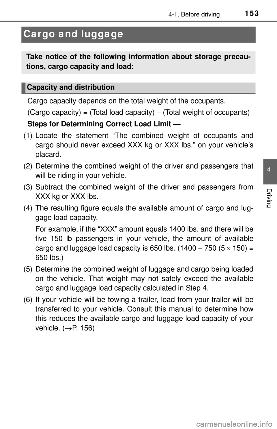 TOYOTA TUNDRA 2015 2.G Owners Manual 1534-1. Before driving
4
Driving
Cargo and luggage
Cargo capacity depends on the total weight of the occupants.
(Cargo capacity) = (Total load capacity) (Total weight of occupants)
Steps for Det TOYOTA TUNDRA 2015 2.G Owners Manual 1534-1. Before driving
4
Driving
Cargo and luggage
Cargo capacity depends on the total weight of the occupants.
(Cargo capacity) = (Total load capacity) (Total weight of occupants)
Steps for Det