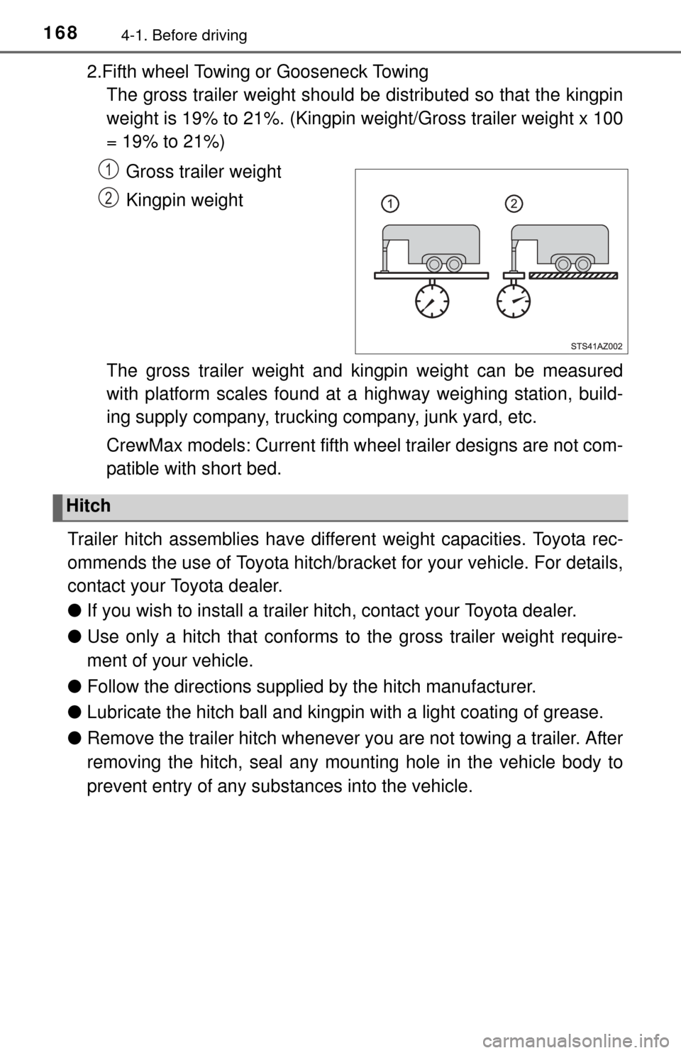 TOYOTA TUNDRA 2015 2.G Owners Manual 1684-1. Before driving
2.Fifth wheel Towing or Gooseneck TowingThe gross trailer weight should be distributed so that the kingpin
weight is 19% to 21%. (Kingpin weight/Gross trailer weight x 100
= 19% TOYOTA TUNDRA 2015 2.G Owners Manual 1684-1. Before driving
2.Fifth wheel Towing or Gooseneck TowingThe gross trailer weight should be distributed so that the kingpin
weight is 19% to 21%. (Kingpin weight/Gross trailer weight x 100
= 19%