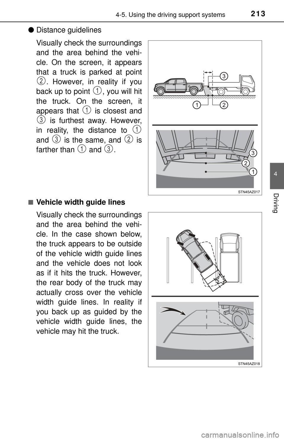 TOYOTA TUNDRA 2015 2.G Owners Manual 2134-5. Using the driving support systems
4
Driving
●Distance guidelines
Visually check the surroundings
and the area behind the vehi-
cle. On the screen, it appears
that a truck is parked at point
