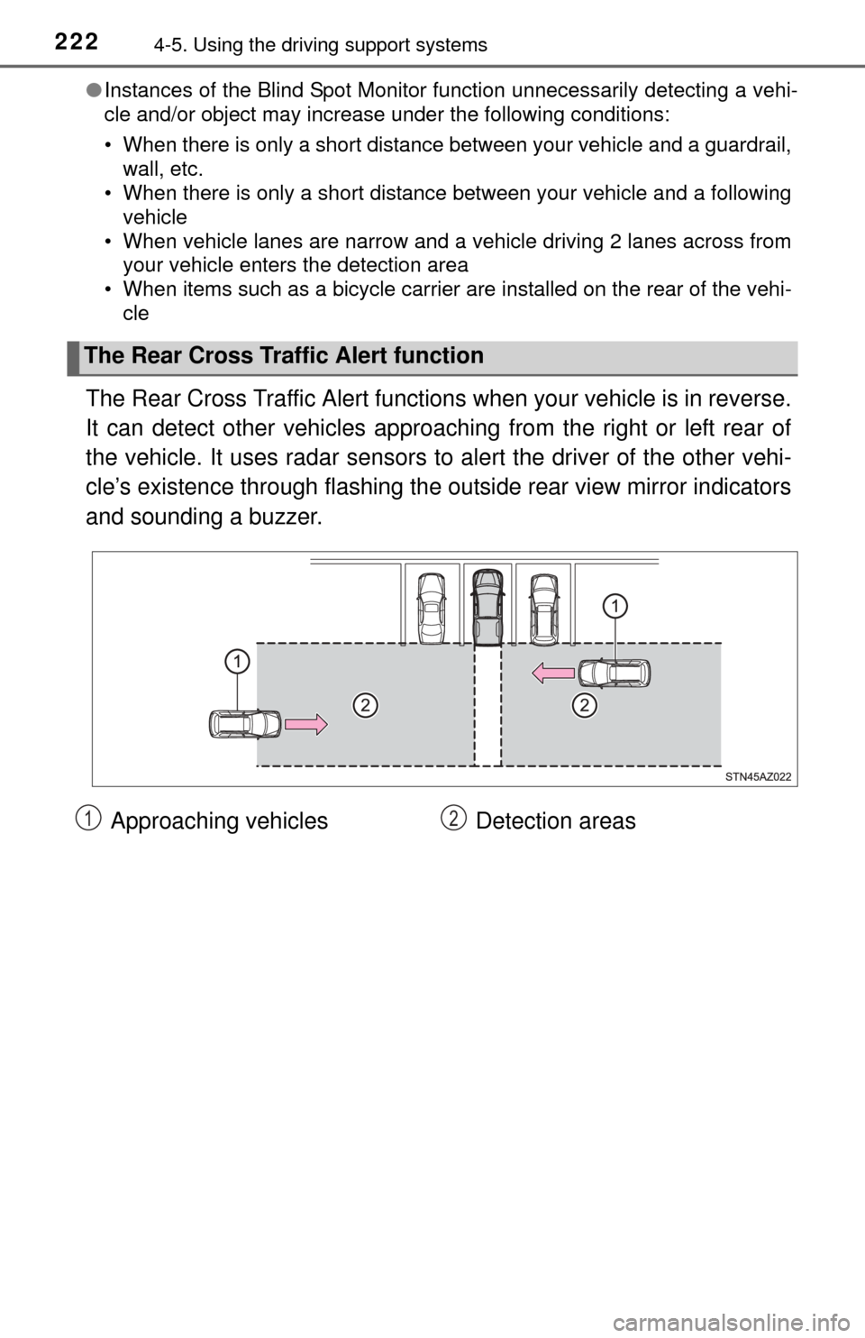 TOYOTA TUNDRA 2015 2.G Owners Manual 2224-5. Using the driving support systems
●Instances of the Blind Spot Monitor function unnecessarily detecting a vehi-
cle and/or object may increase under the following conditions:
• When there 