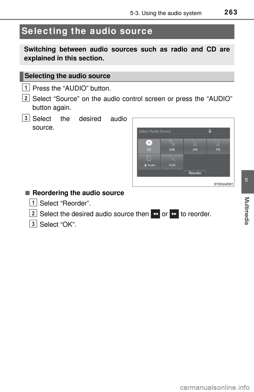 TOYOTA TUNDRA 2015 2.G Owners Manual 2635-3. Using the audio system
5
Multimedia
Selecting the audio source
Press the “AUDIO” button.
Select “Source” on the audio control screen or press the “AUDIO”
button again.
Select the d