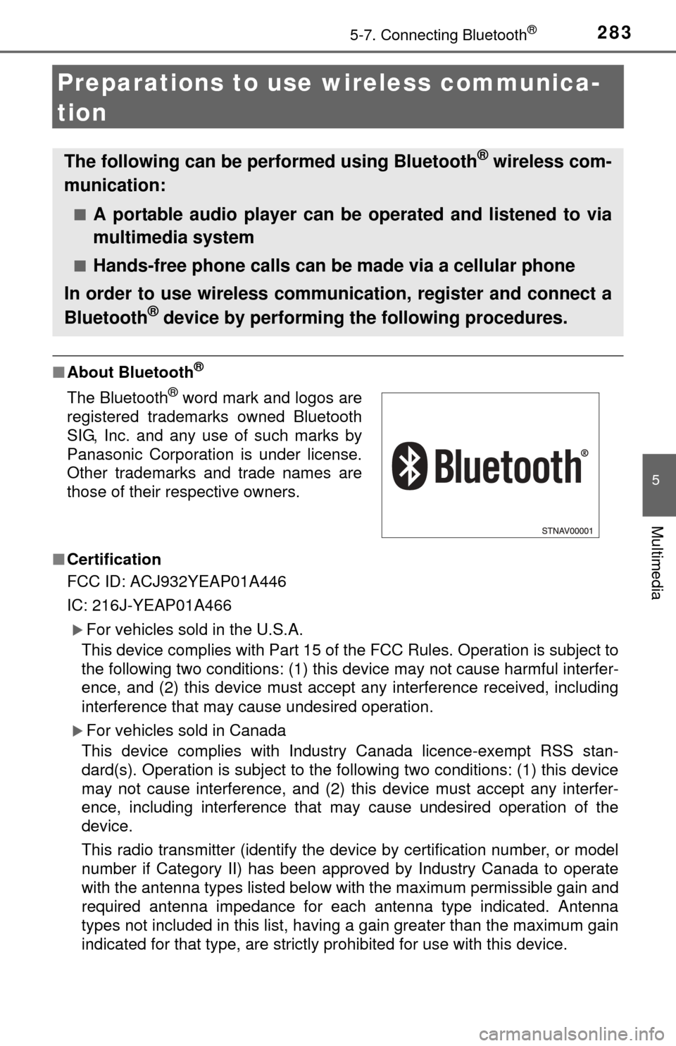TOYOTA TUNDRA 2015 2.G Owners Manual 2835-7. Connecting Bluetooth®
5
Multimedia
Preparations to use wireless communica-
tion
■ About Bluetooth®
■Certification
FCC ID: ACJ932YEAP01A446
IC: 216J-YEAP01A466
For vehicles sold in the TOYOTA TUNDRA 2015 2.G Owners Manual 2835-7. Connecting Bluetooth®
5
Multimedia
Preparations to use wireless communica-
tion
■ About Bluetooth®
■Certification
FCC ID: ACJ932YEAP01A446
IC: 216J-YEAP01A466
For vehicles sold in the