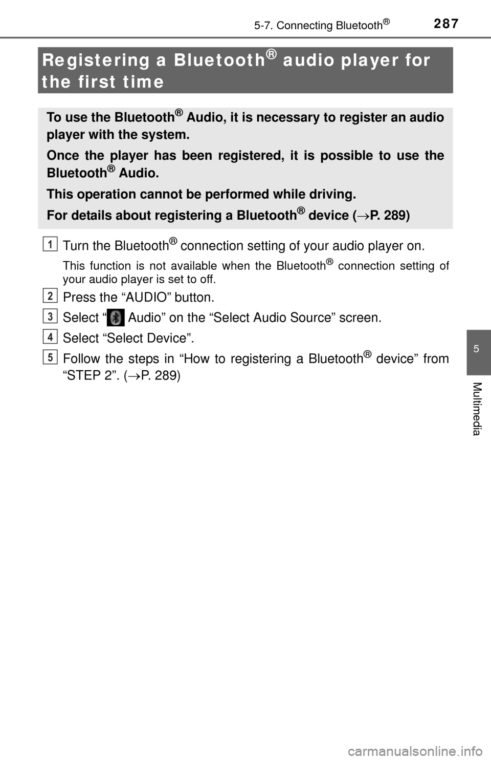 TOYOTA TUNDRA 2015 2.G Owners Manual 2875-7. Connecting Bluetooth®
5
Multimedia
Registering a Bluetooth® audio player for 
the first time
Turn the Bluetooth® connection setting of  your audio player on.
This function is not available 