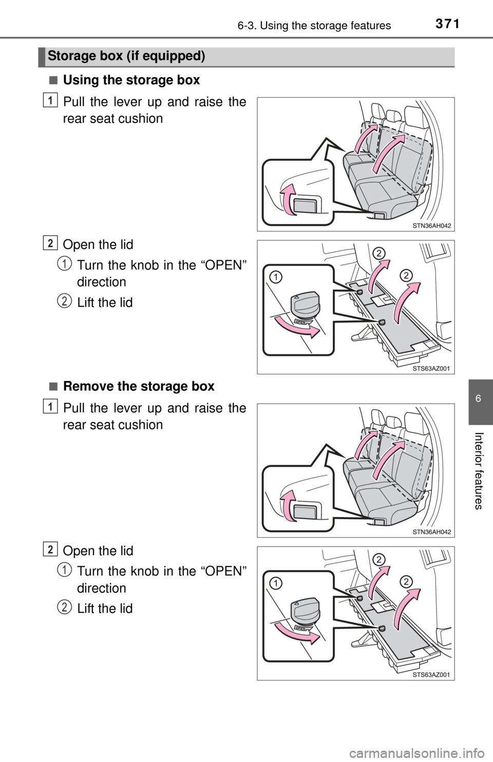 TOYOTA TUNDRA 2015 2.G Owners Manual 3716-3. Using the storage features
6
Interior features
■Using the storage box
Pull the lever up and raise the
rear seat cushion
Open the lidTurn the knob in the “OPEN”
direction
Lift the lid
■