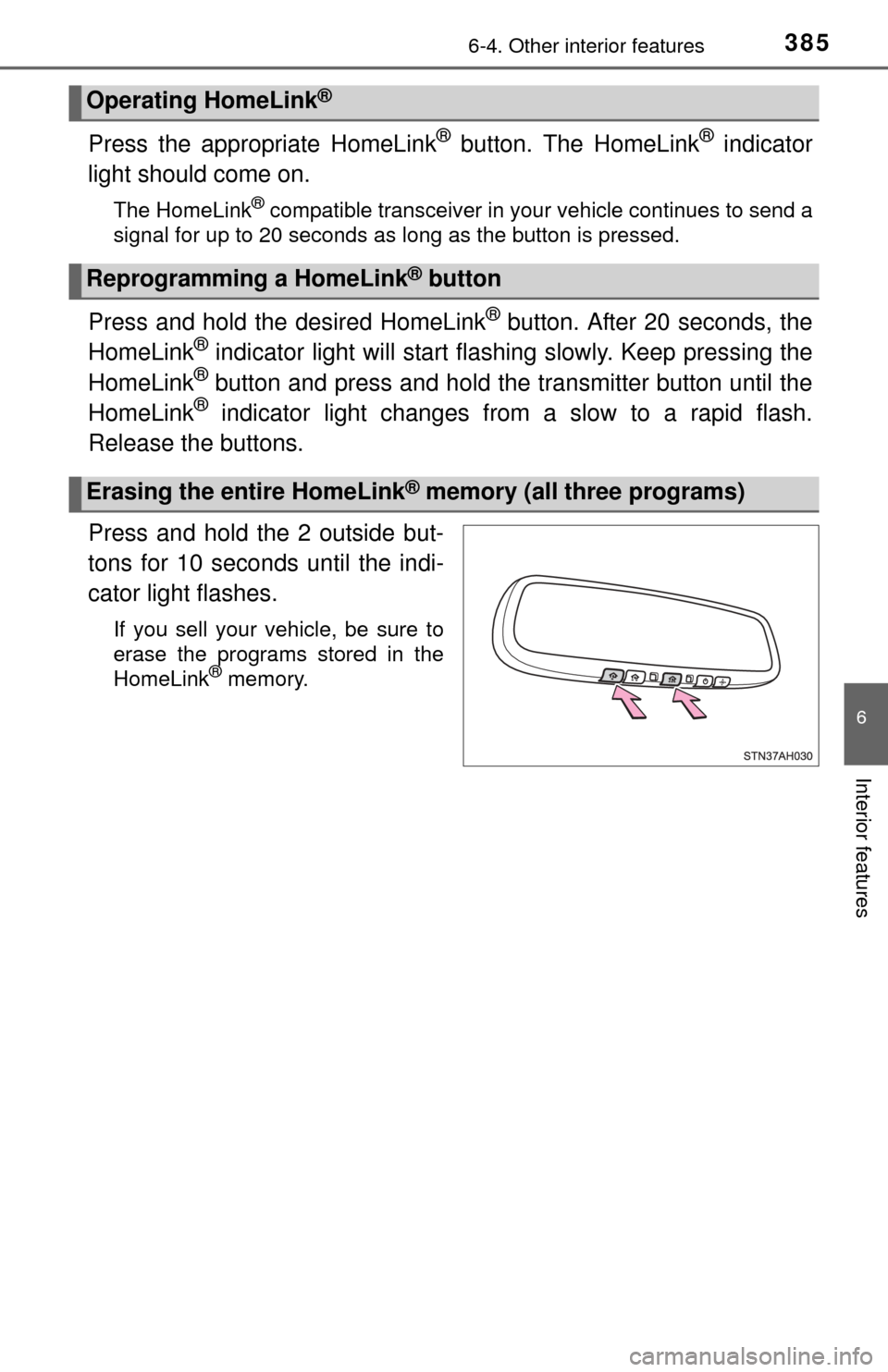 TOYOTA TUNDRA 2015 2.G Owners Manual 3856-4. Other interior features
6
Interior features
Press the appropriate HomeLink® button. The HomeLink® indicator
light should come on.
The HomeLink® compatible transceiver in your vehicle contin