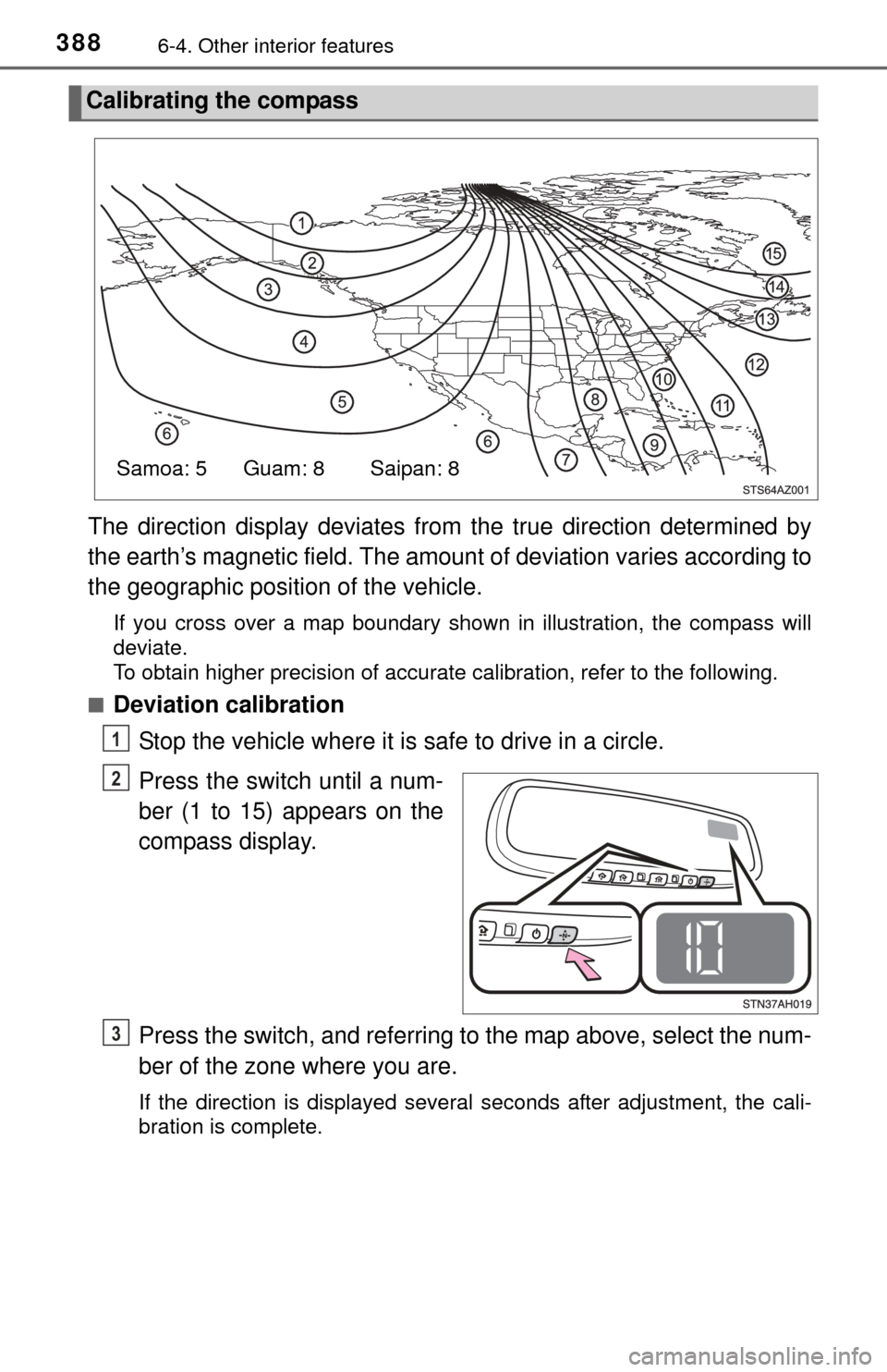 TOYOTA TUNDRA 2015 2.G Owners Manual 3886-4. Other interior features
The direction display deviates from the true direction determined by
the earth’s magnetic field. The amoun t of deviation varies according to
the geographic position 