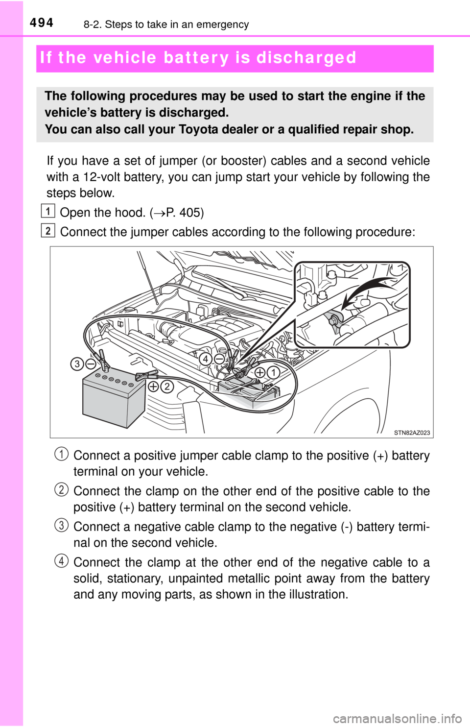 TOYOTA TUNDRA 2015 2.G Owners Manual 4948-2. Steps to take in an emergency
If the vehicle batter y is discharged
If you have a set of jumper (or booster) cables and a second vehicle
with a 12-volt battery, you can jump  start your vehicl