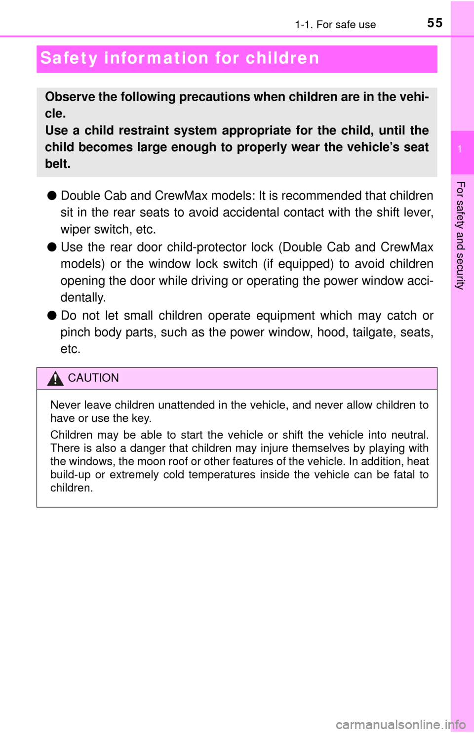 TOYOTA TUNDRA 2015 2.G Owners Manual 551-1. For safe use
1
For safety and security
Safety information for children
●Double Cab and CrewMax models: It is recommended that children
sit in the rear seats to avoid acci dental contact with TOYOTA TUNDRA 2015 2.G Owners Manual 551-1. For safe use
1
For safety and security
Safety information for children
●Double Cab and CrewMax models: It is recommended that children
sit in the rear seats to avoid acci dental contact with