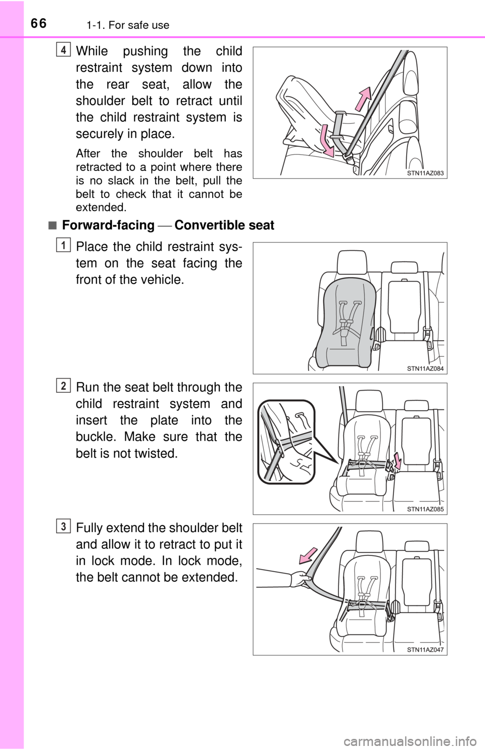 TOYOTA TUNDRA 2015 2.G Owners Manual 661-1. For safe use
While pushing the child
restraint system down into
the rear seat, allow the
shoulder belt to retract until
the child restraint system is
securely in place.
After the shoulder belt 