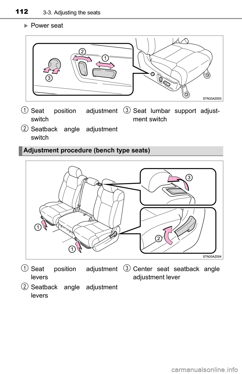 TOYOTA TUNDRA 2016 2.G Owners Manual 1123-3. Adjusting the seats
Power seat
Seat position adjustment
switch
Seatback angle adjustment
switchSeat lumbar support adjust-
ment switch
Adjustment procedure (bench type seats)
1
2
3
Seat pos