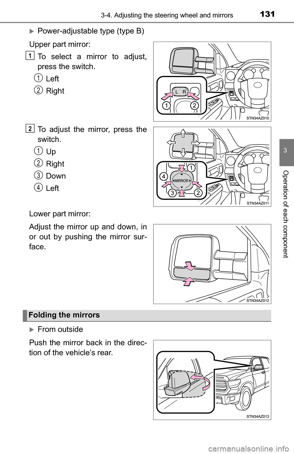 TOYOTA TUNDRA 2016 2.G Owners Manual 1313-4. Adjusting the steering wheel and mirrors
3
Operation of each component
Power-adjustable type (type B)
Upper part mirror: To select a mirror to adjust,
press the switch.Left
Right
To adjust 