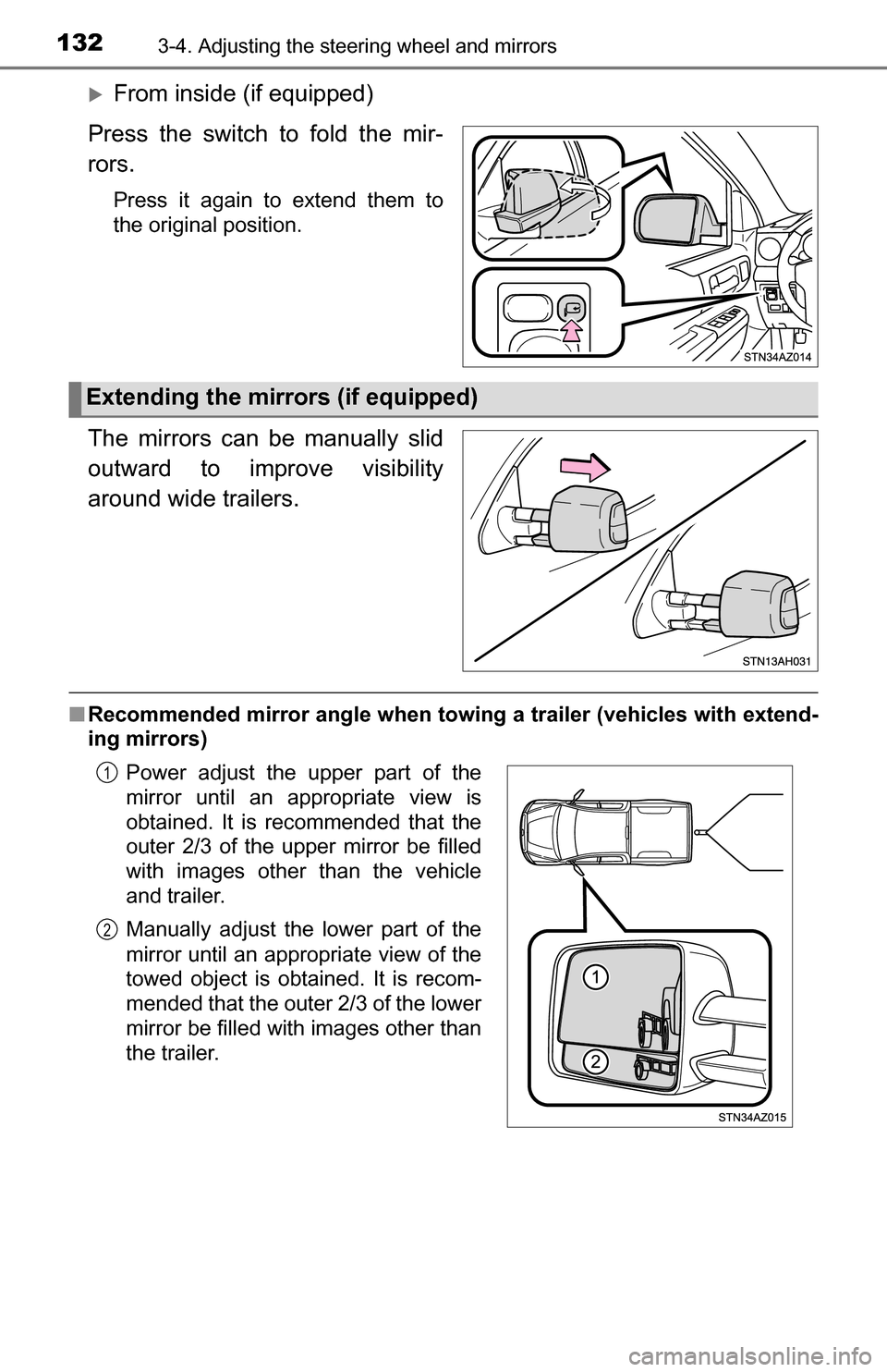 TOYOTA TUNDRA 2016 2.G Owners Manual 1323-4. Adjusting the steering wheel and mirrors
From inside (if equipped)
Press the switch to fold the mir-
rors.
Press it again to extend them to
the original position.
The mirrors can be manuall