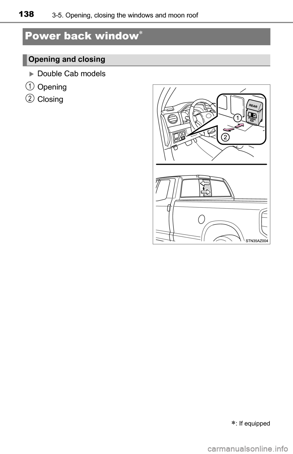 TOYOTA TUNDRA 2016 2.G Owners Manual 1383-5. Opening, closing the windows and moon roof
Power back window
Double Cab models
Opening
Closing
: If equipped
Opening and closing
1
2 