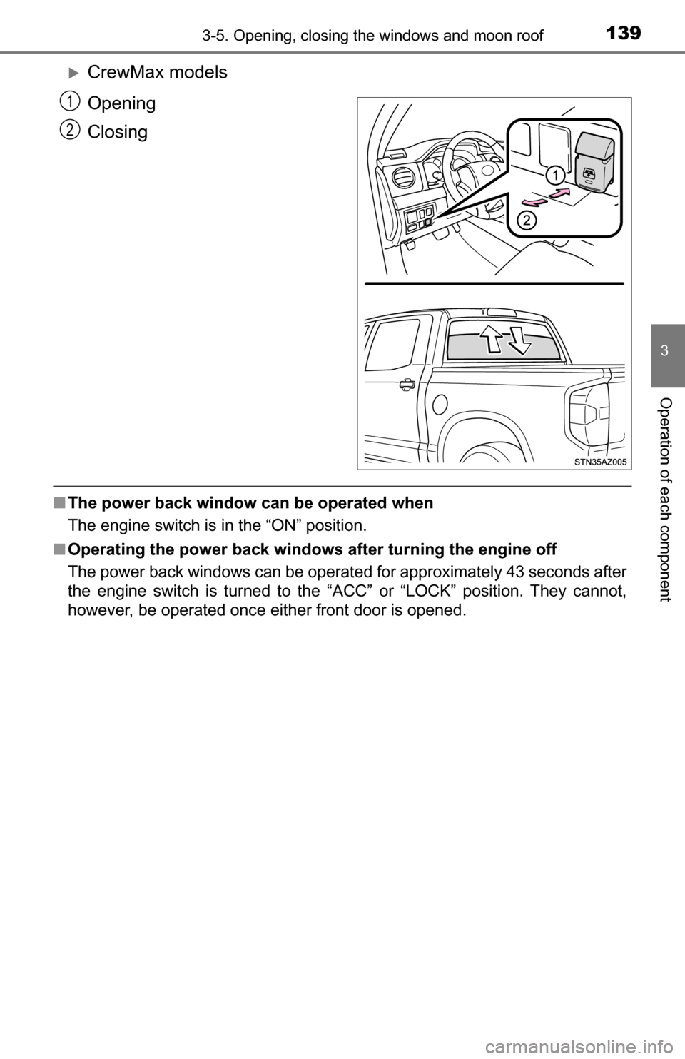 TOYOTA TUNDRA 2016 2.G Owners Manual 1393-5. Opening, closing the windows and moon roof
3
Operation of each component
CrewMax models
Opening
Closing
■The power back window can  be operated when
The engine switch is in the “ON” p