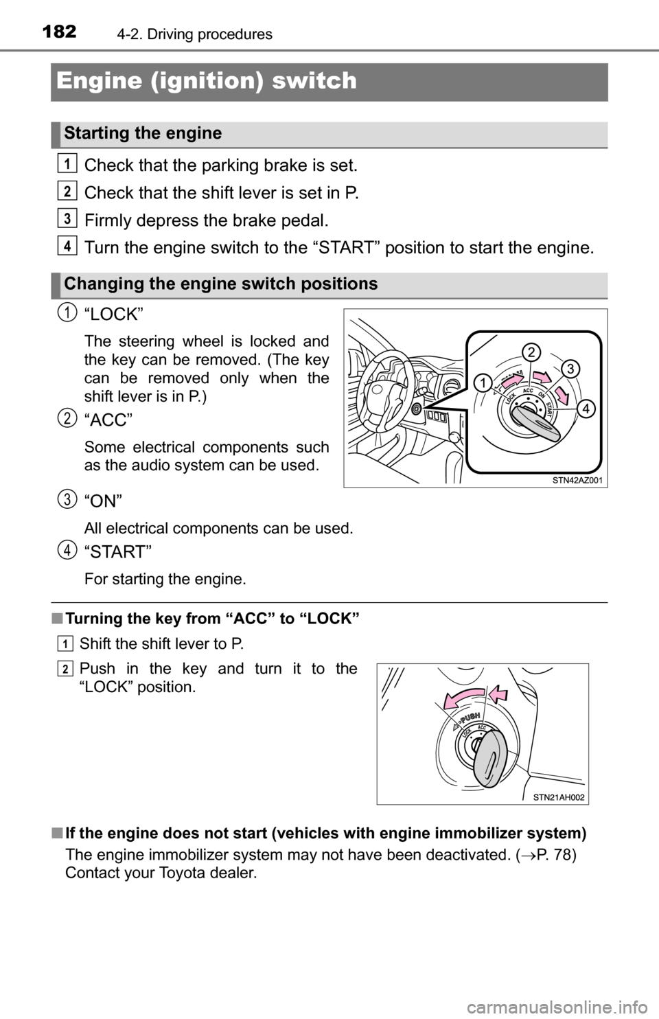 TOYOTA TUNDRA 2016 2.G Owners Manual 1824-2. Driving procedures
Engine (ignition) switch
Check that the parking brake is set.
Check that the shift lever is set in P.
Firmly depress the brake pedal.
Turn the engine switch to the “START