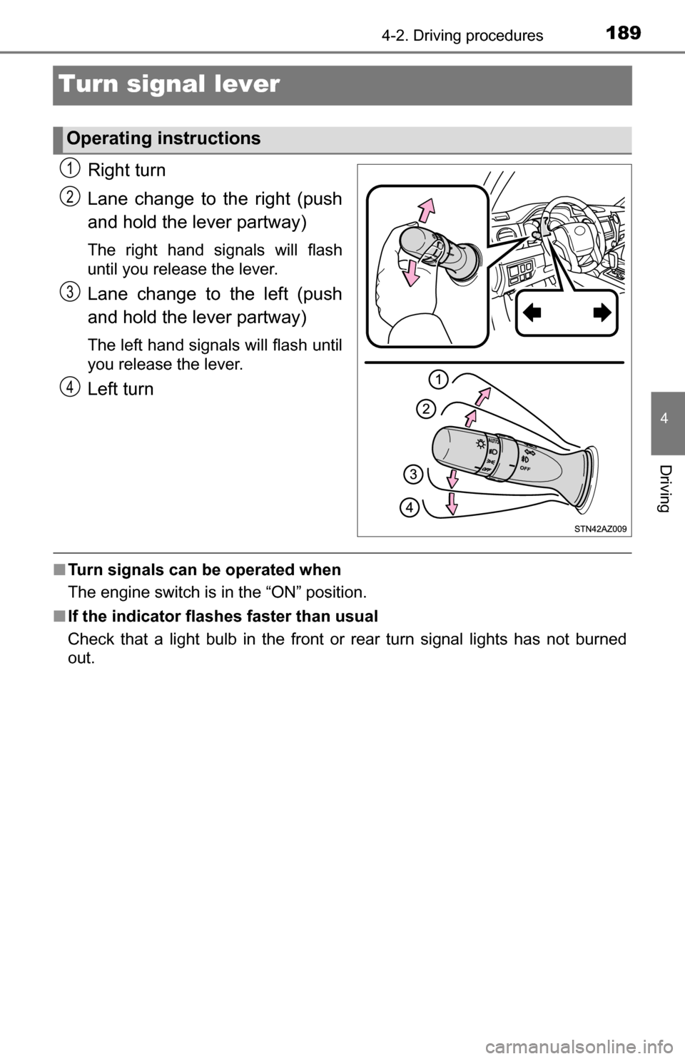 TOYOTA TUNDRA 2016 2.G Owners Manual 1894-2. Driving procedures
4
Driving
Turn signal lever
Right turn
Lane change to the right (push
and hold the lever partway)
The right hand signals will flash
until you release the lever.
Lane change 