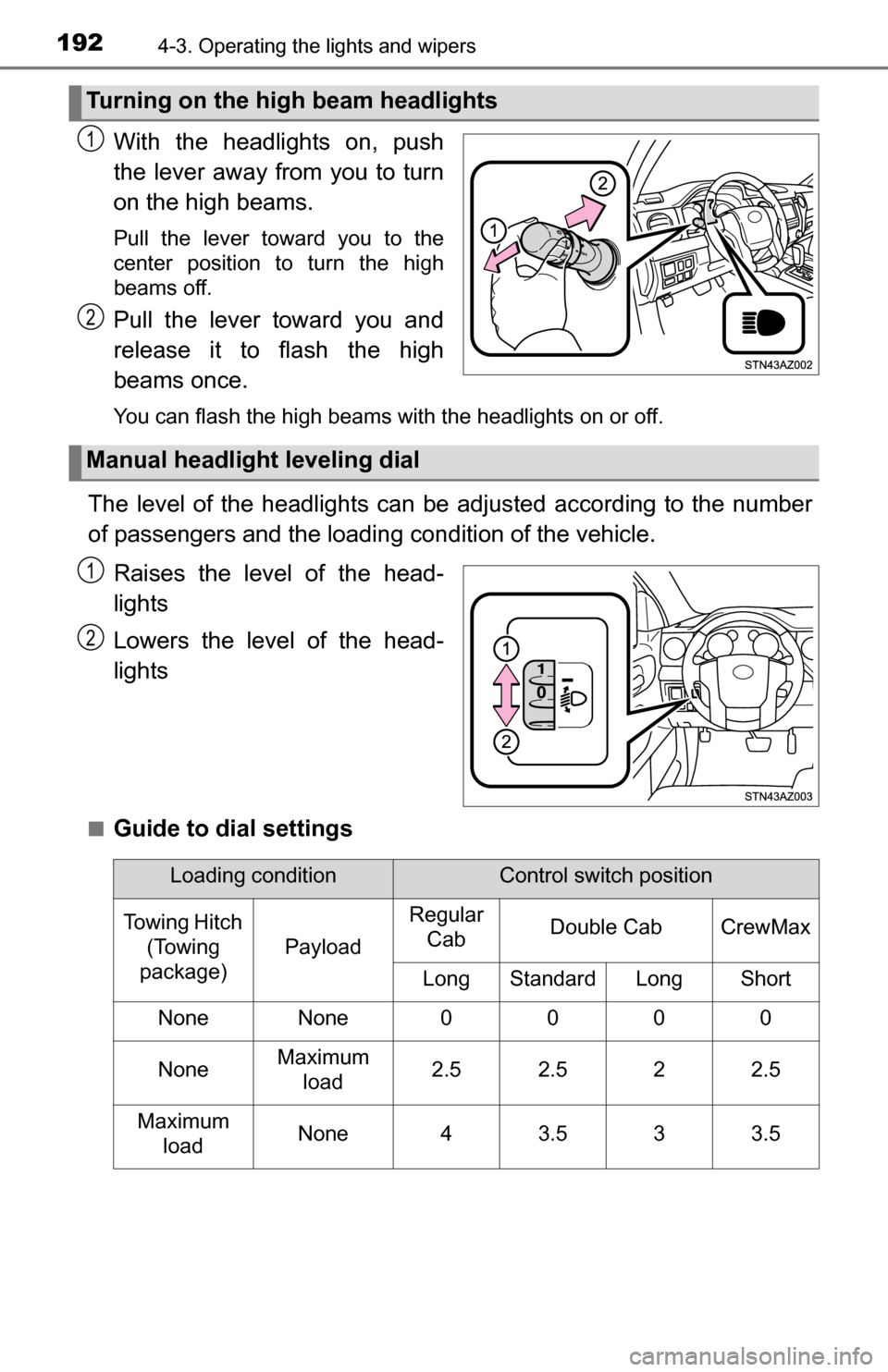 TOYOTA TUNDRA 2016 2.G Owners Manual 1924-3. Operating the lights and wipers
With the headlights on, push
the lever away from you to turn
on the high beams. 
Pull the lever toward you to the
center position to turn the high
beams off.
Pu