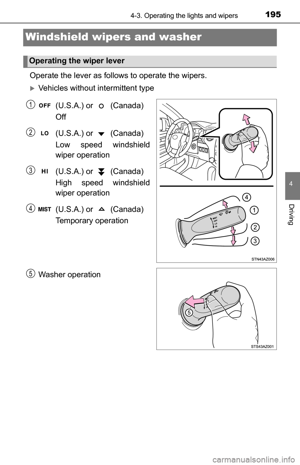 TOYOTA TUNDRA 2016 2.G Owners Manual 1954-3. Operating the lights and wipers
4
Driving
Windshield wipers and washer 
Operate the lever as follows to operate the wipers.
Vehicles without intermittent type
(U.S.A.) or   (Canada) 
Off
(U