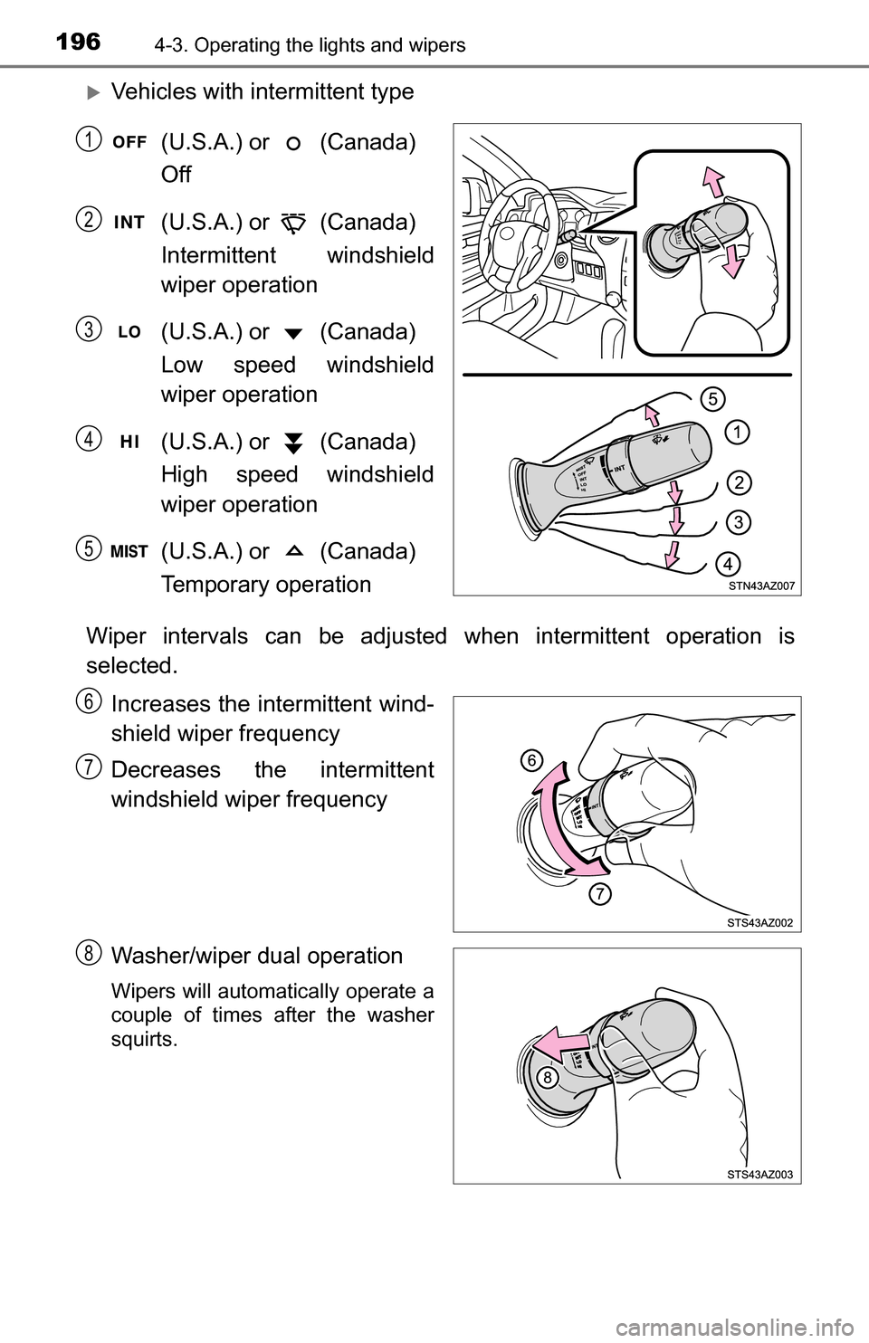 TOYOTA TUNDRA 2016 2.G Owners Manual 1964-3. Operating the lights and wipers
Vehicles with intermittent type(U.S.A.) or   (Canada) 
Off
(U.S.A.) or   (Canada) 
Intermittent windshield
wiper operation
(U.S.A.) or   (Canada) 
Low speed 