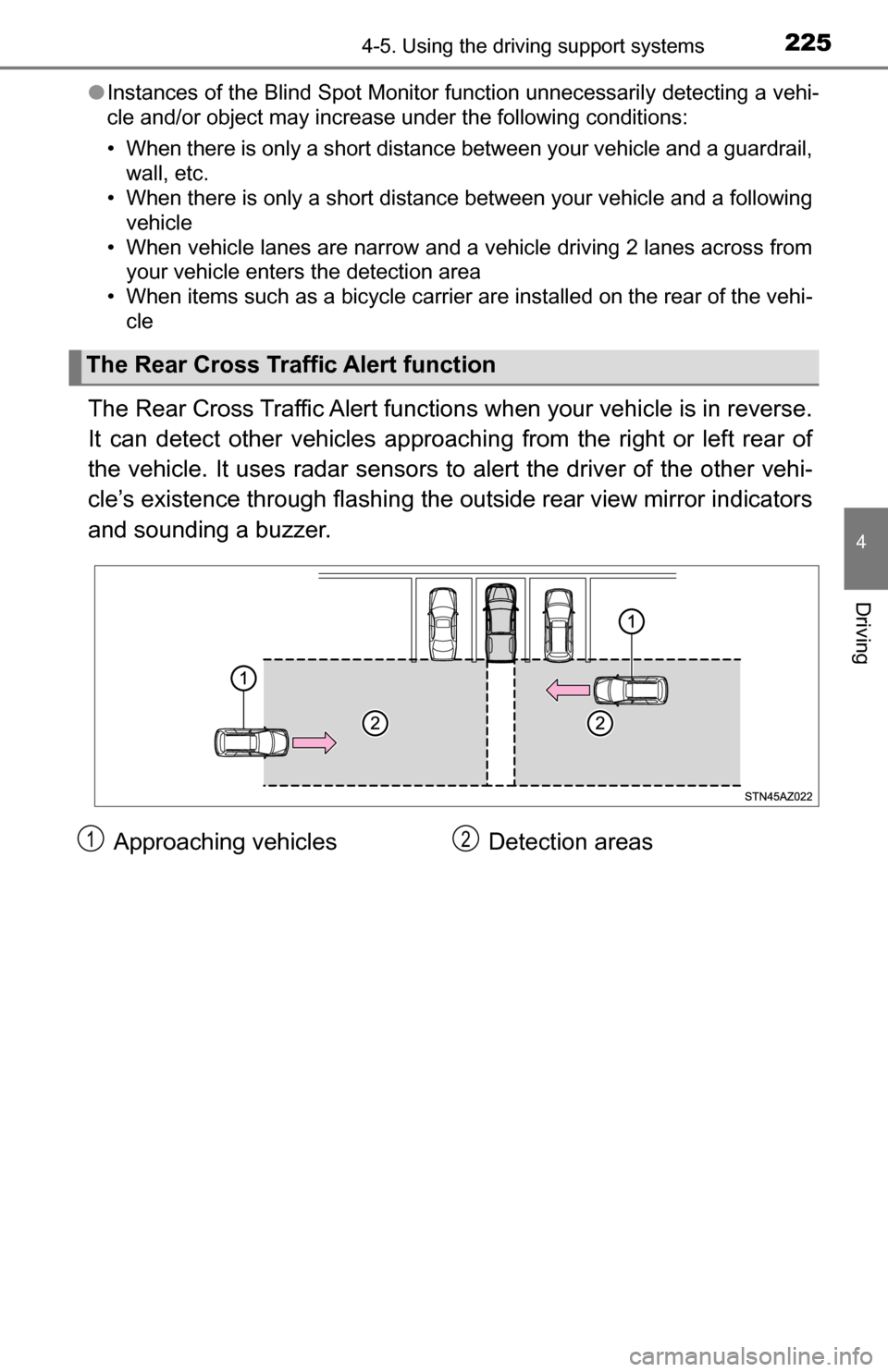 TOYOTA TUNDRA 2016 2.G Owners Manual 2254-5. Using the driving support systems
4
Driving
●Instances of the Blind Spot Monitor function unnecessarily detecting a vehi-
cle and/or object may increase under the following conditions:
• W
