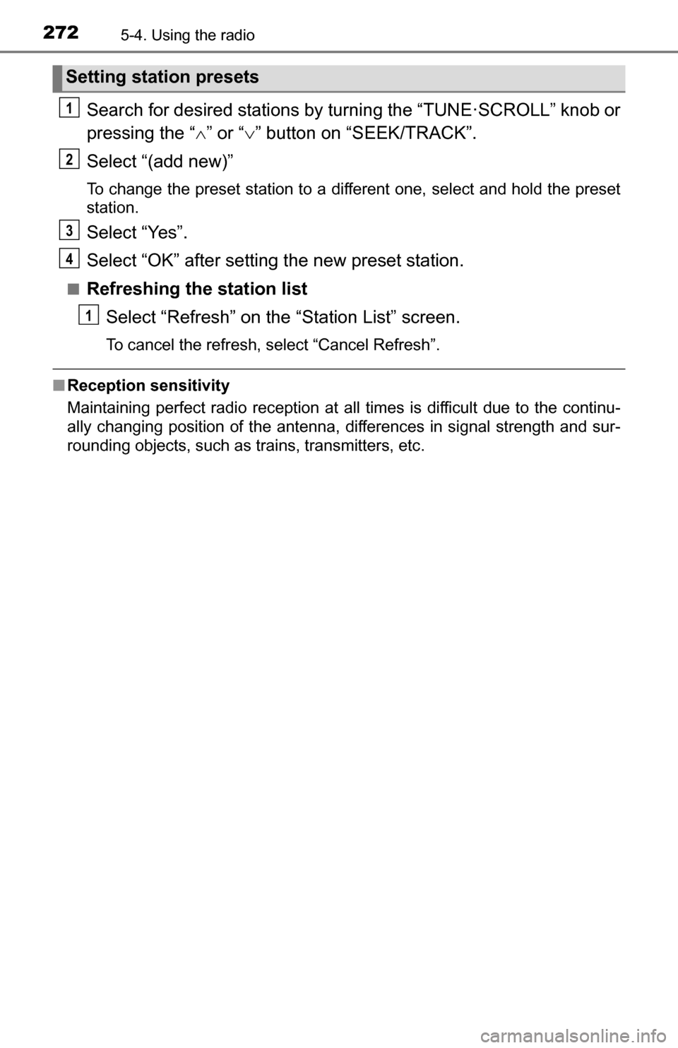 TOYOTA TUNDRA 2016 2.G Owners Manual 2725-4. Using the radio
Search for desired stations by turning the “TUNE·SCROLL” knob or
pressing the “” or “ ” button on “SEEK/TRACK”.
Select “(add new)”
To change the pres