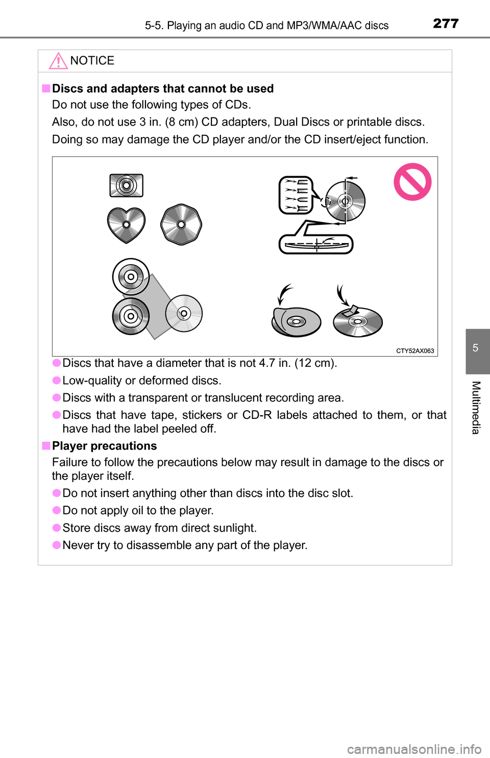 TOYOTA TUNDRA 2016 2.G Owners Manual 2775-5. Playing an audio CD and MP3/WMA/AAC discs
5
Multimedia
NOTICE
■Discs and adapters that cannot be used
Do not use the following types of CDs. 
Also, do not use 3 in. (8 cm) CD adapters, Dual 