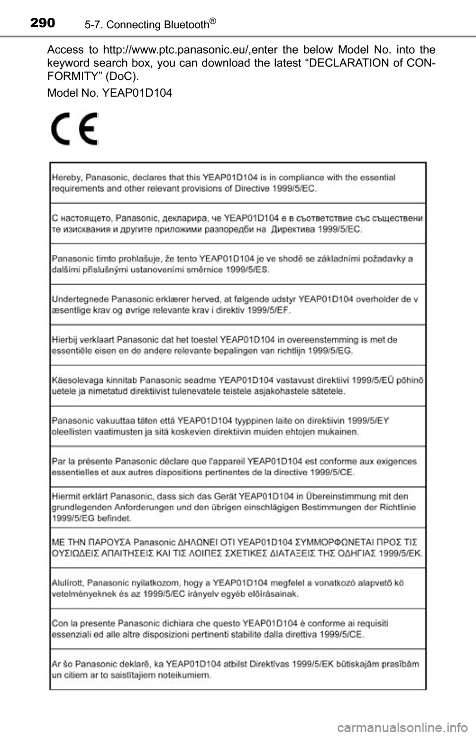 TOYOTA TUNDRA 2016 2.G Owners Manual 2905-7. Connecting Bluetooth®
Access to http://www.ptc.panasonic.eu/,enter the below Model No. into the
keyword search box, you can download the latest “DECLARATION of CON-
FORMITY” (DoC).
Model 