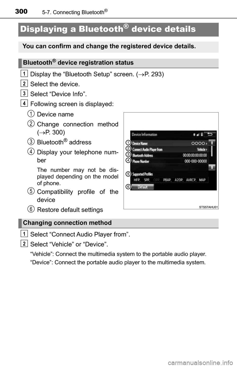 TOYOTA TUNDRA 2016 2.G Owners Manual 3005-7. Connecting Bluetooth®
Displaying a Bluetooth® device details
Display the “Bluetooth Setup” screen. (P. 293)
Select the device.
Select “Device Info”.
Following screen is displayed: