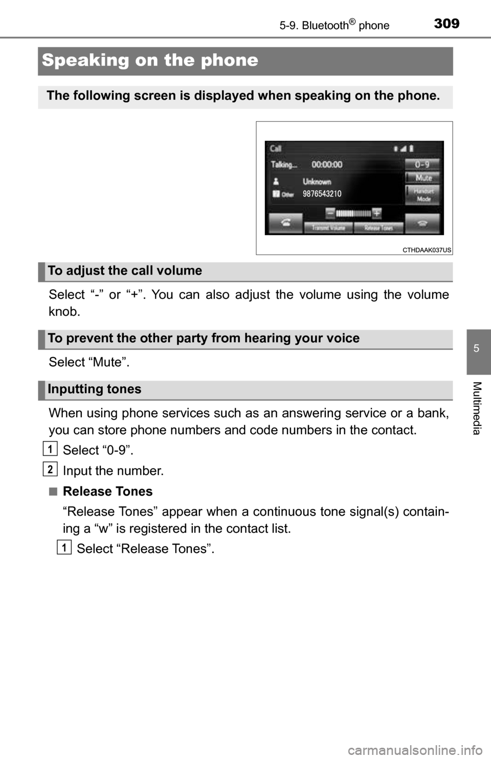 TOYOTA TUNDRA 2016 2.G Owners Manual 3095-9. Bluetooth® phone
5
Multimedia
Speaking on the phone
Select “-” or “+”. You can also adjust the volume using the volume
knob.
Select “Mute”.
When using phone services such as an an