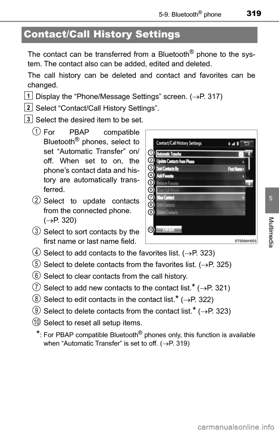 TOYOTA TUNDRA 2016 2.G Owners Manual 3195-9. Bluetooth® phone
5
Multimedia
Contact/Call History Settings
The contact can be transferred from a Bluetooth® phone to the sys-
tem. The contact also can be added, edited and deleted.
The ca TOYOTA TUNDRA 2016 2.G Owners Manual 3195-9. Bluetooth® phone
5
Multimedia
Contact/Call History Settings
The contact can be transferred from a Bluetooth® phone to the sys-
tem. The contact also can be added, edited and deleted.
The ca
