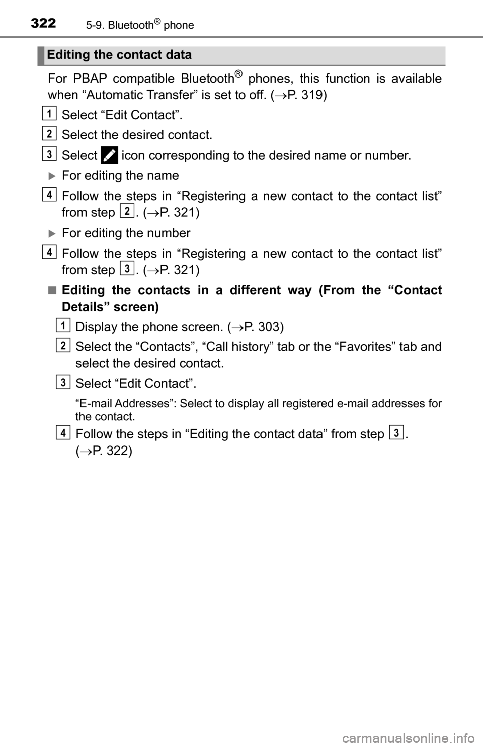 TOYOTA TUNDRA 2016 2.G Owners Manual 3225-9. Bluetooth® phone
For PBAP compatible Bluetooth® phones, this function is available
when “Automatic Transfer” is set to off. ( P. 319)
Select “Edit Contact”.
Select the desired con