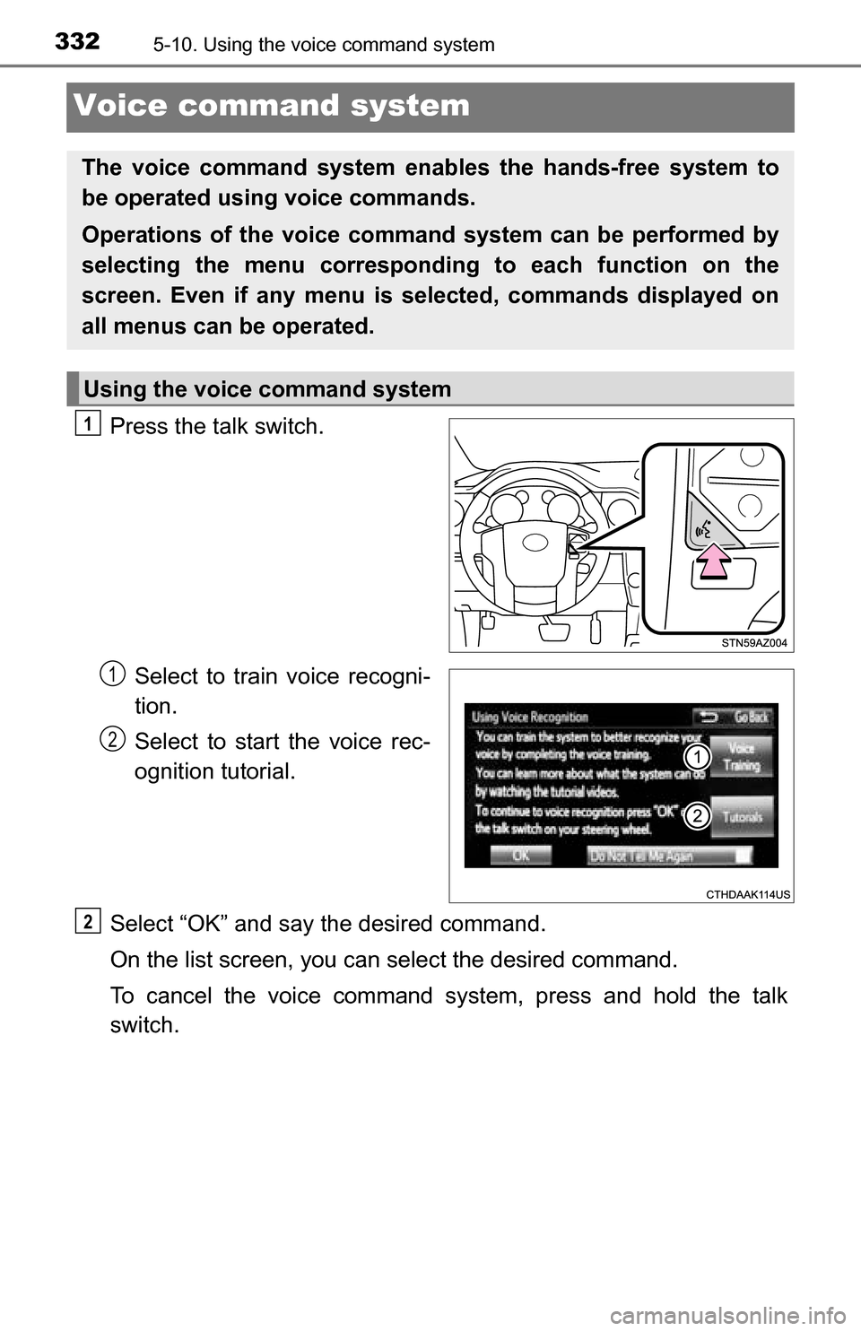 TOYOTA TUNDRA 2016 2.G Owners Manual 3325-10. Using the voice command system
Voice command system
Press the talk switch.Select to train voice recogni-
tion.
Select to start the voice rec-
ognition tutorial.
Select “OK” and say the de