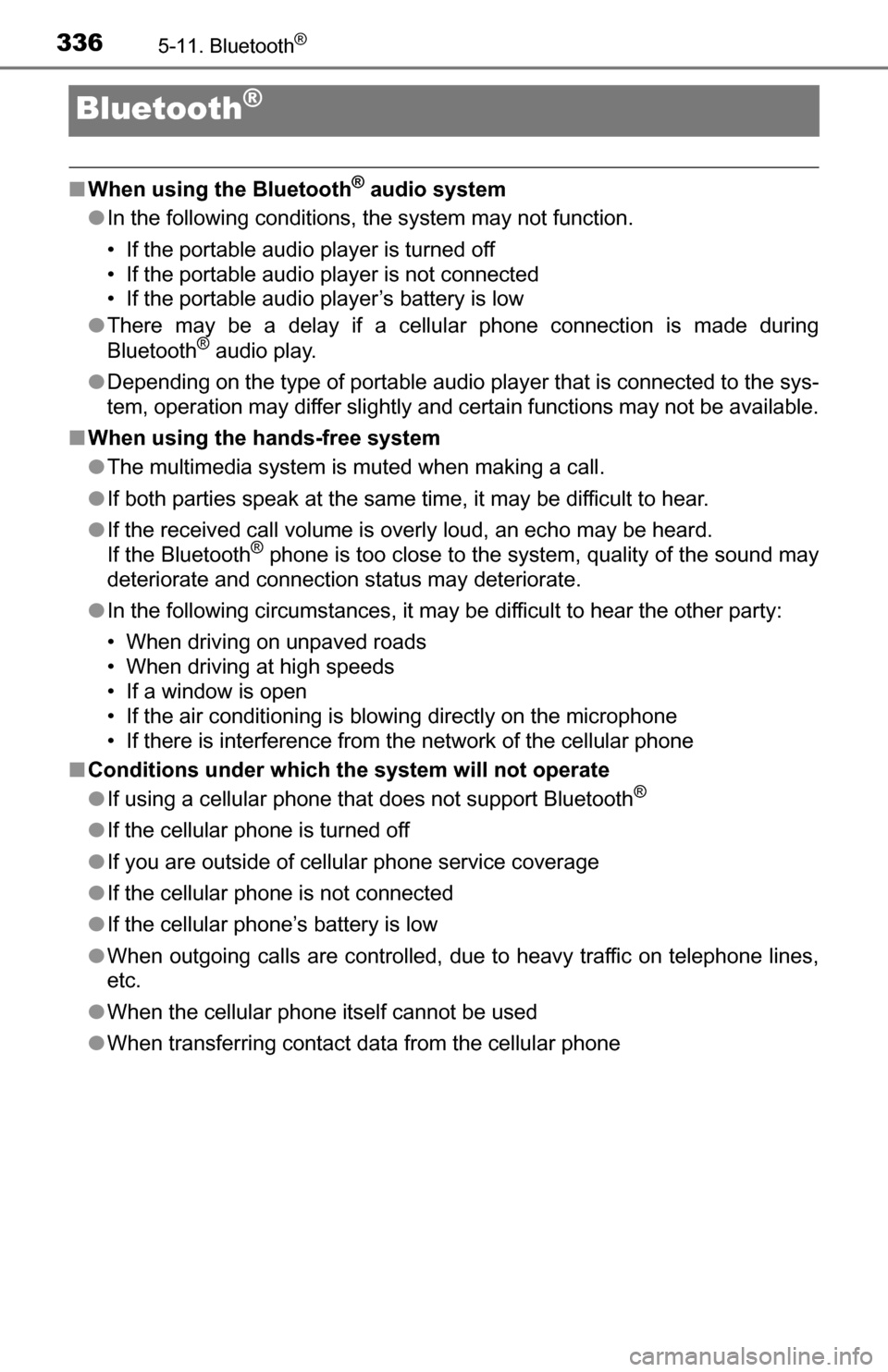 TOYOTA TUNDRA 2016 2.G Owners Manual 3365-11. Bluetooth®
Bluetooth®
■When using the Bluetooth® audio system
● In the following conditions, the system may not function.
• If the portable audio player is turned off
• If the port TOYOTA TUNDRA 2016 2.G Owners Manual 3365-11. Bluetooth®
Bluetooth®
■When using the Bluetooth® audio system
● In the following conditions, the system may not function.
• If the portable audio player is turned off
• If the port
