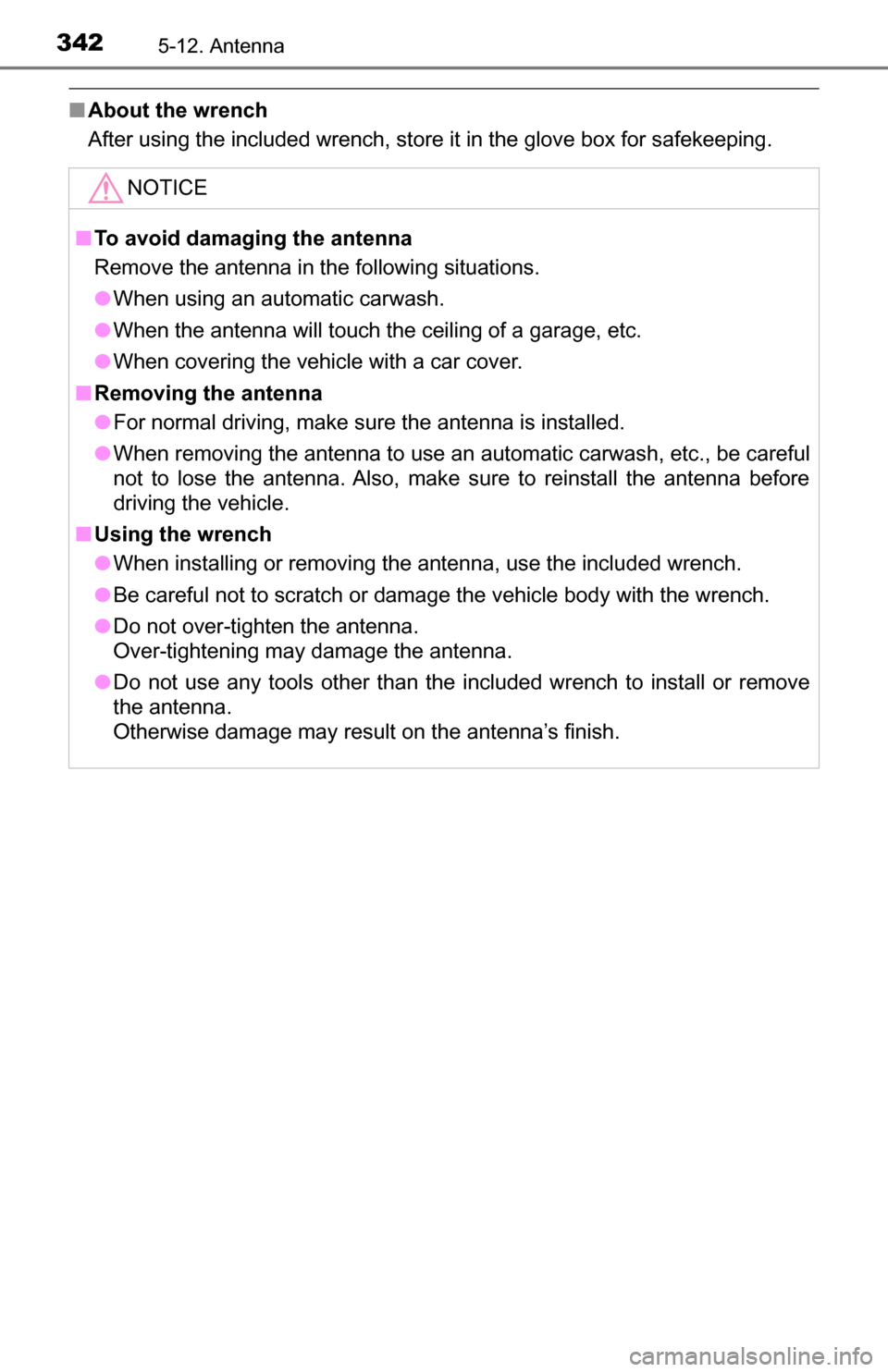 TOYOTA TUNDRA 2016 2.G Owners Manual 3425-12. Antenna
■About the wrench
After using the included wrench, store it in the glove box for safekeeping.
NOTICE
■To avoid damaging the antenna
Remove the antenna in the following situations.