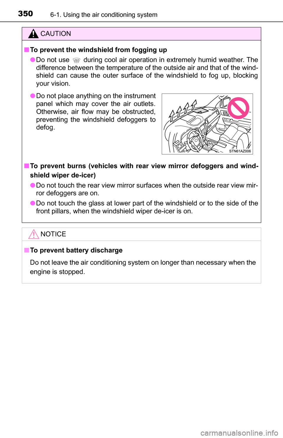 TOYOTA TUNDRA 2016 2.G Owners Manual 3506-1. Using the air conditioning system
CAUTION
■To prevent the windshield from fogging up
● Do not use
  during cool air operation in extremely humid weather. The
difference between the tempera
