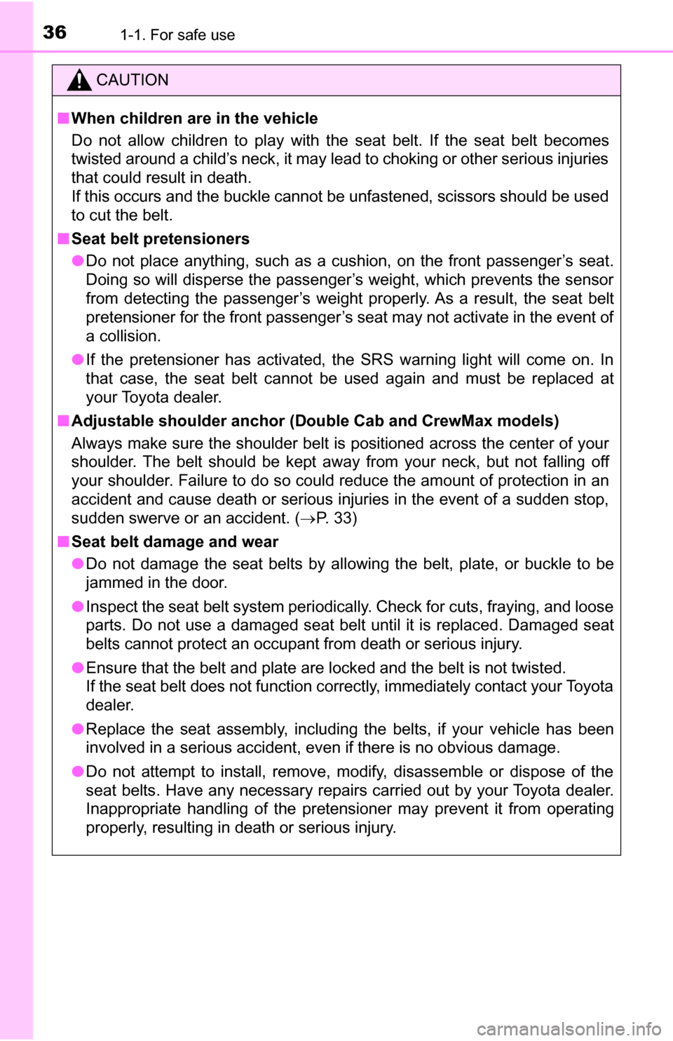 TOYOTA TUNDRA 2016 2.G Owners Manual 361-1. For safe use
CAUTION
■When children are in the vehicle
Do not allow children to play with the seat belt. If the seat belt becomes
twisted around a child’s neck, it may lead to choking or ot TOYOTA TUNDRA 2016 2.G Owners Manual 361-1. For safe use
CAUTION
■When children are in the vehicle
Do not allow children to play with the seat belt. If the seat belt becomes
twisted around a child’s neck, it may lead to choking or ot