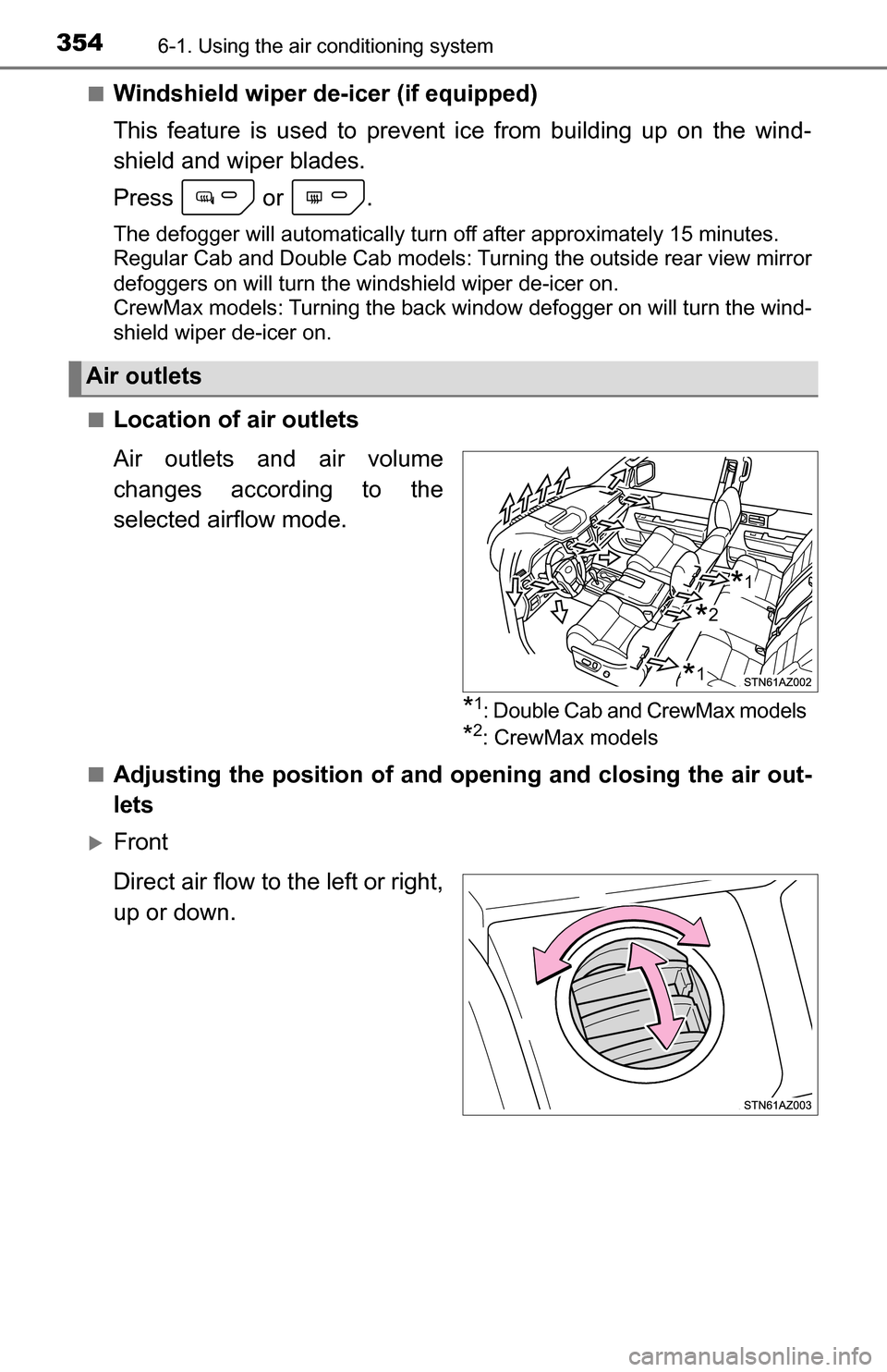 TOYOTA TUNDRA 2016 2.G Owners Manual 3546-1. Using the air conditioning system
■Windshield wiper de-icer (if equipped)
This feature is used to prevent ice from building up on the wind-
shield and wiper blades.
Press  or .
The defogger 