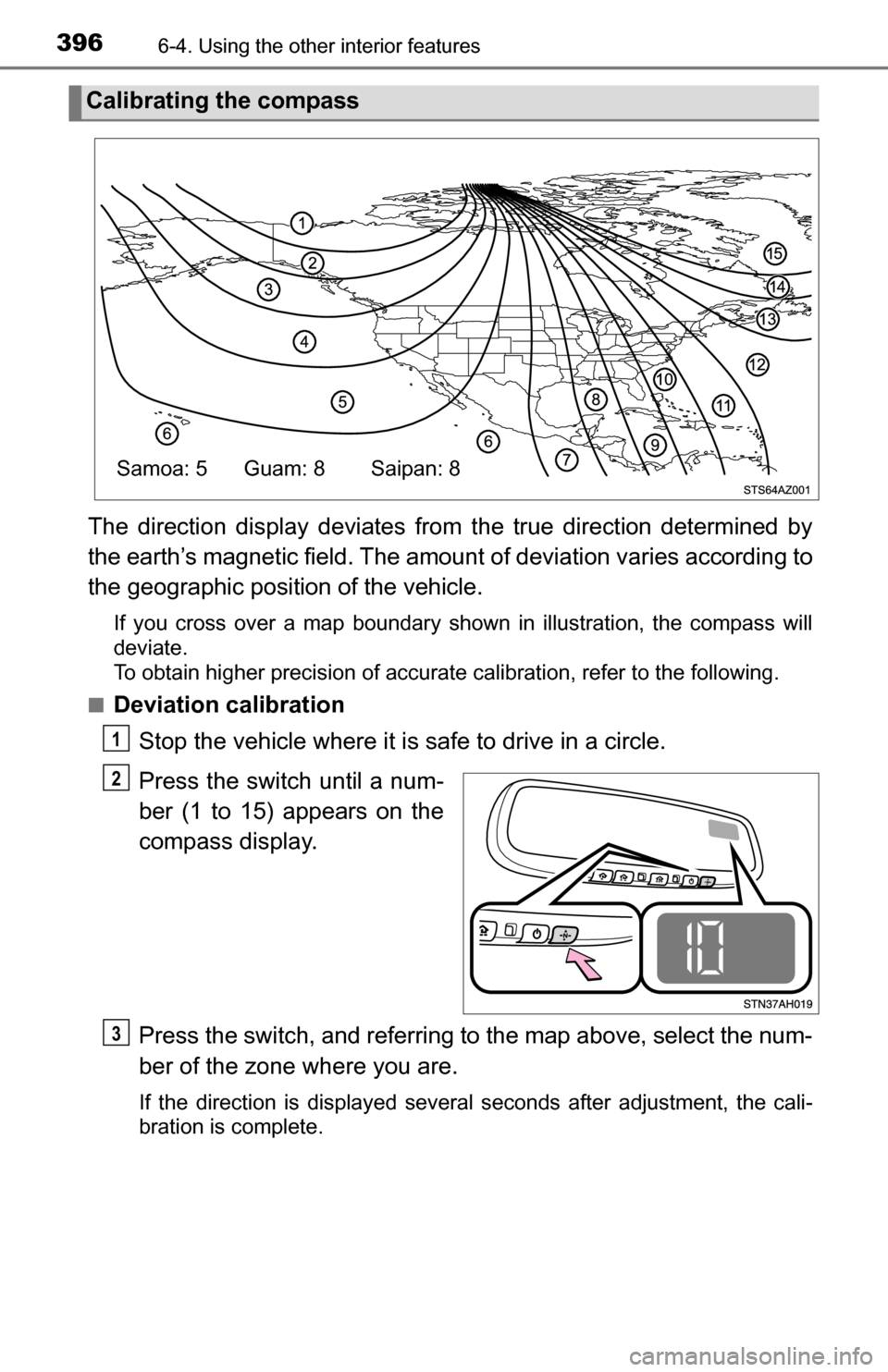 TOYOTA TUNDRA 2016 2.G Owners Manual 3966-4. Using the other interior features
The direction display deviates from  the true direction determined by
the earth’s magnetic field. The amount  of deviation varies according to
the geographi