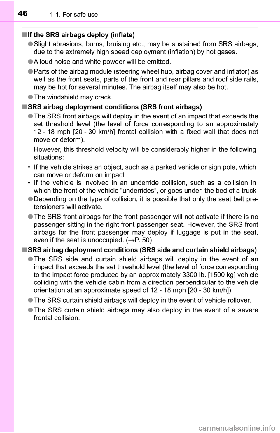 TOYOTA TUNDRA 2016 2.G Owners Manual 461-1. For safe use
■If the SRS airbags deploy (inflate)
●Slight abrasions, burns, bruising etc., may be sustained from SRS airbags,
due to the extremely high speed deployment (inflation) by hot g TOYOTA TUNDRA 2016 2.G Owners Manual 461-1. For safe use
■If the SRS airbags deploy (inflate)
●Slight abrasions, burns, bruising etc., may be sustained from SRS airbags,
due to the extremely high speed deployment (inflation) by hot g
