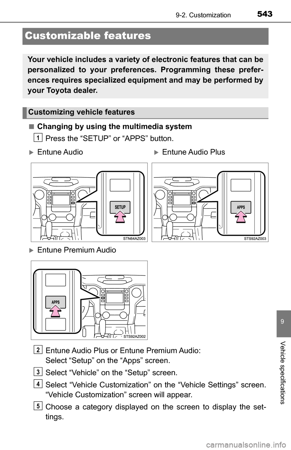 TOYOTA TUNDRA 2016 2.G Owners Manual 5439-2. Customization
9
Vehicle specifications
Customizable features
■Changing by using the multimedia systemPress the “SETUP” or “APPS” button.
Entune Audio Plus or Entune Premium Audio: 
S