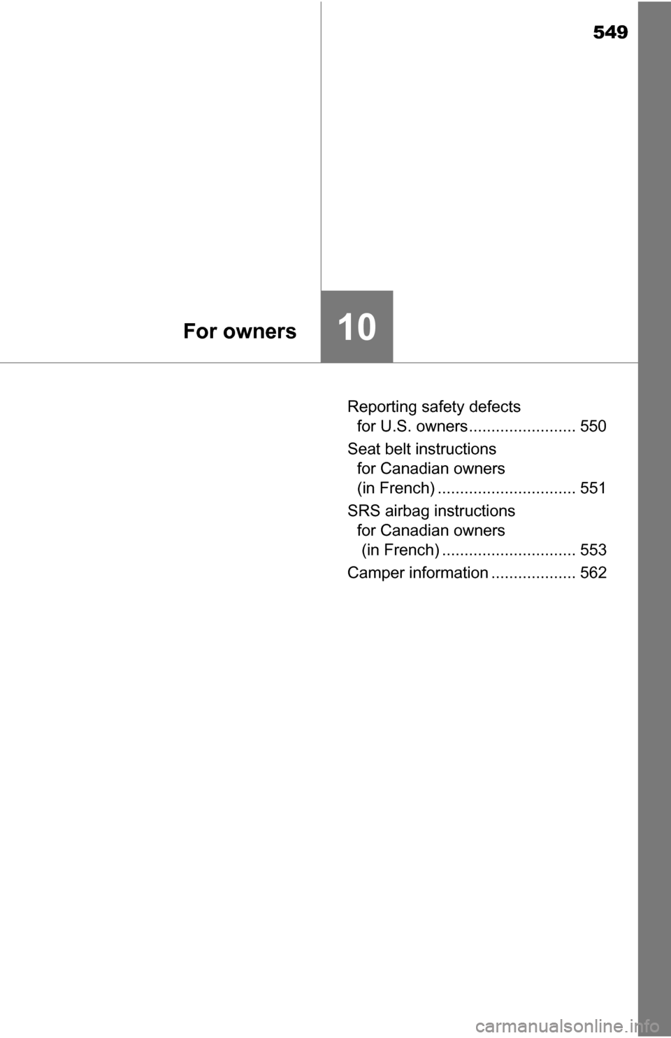 TOYOTA TUNDRA 2016 2.G Owners Manual 549
10For owners
Reporting safety defects for U.S. owners........................ 550
Seat belt instructions  for Canadian owners 
(in French) ............................... 551
SRS airbag instructio