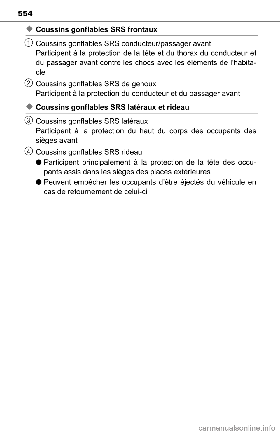 TOYOTA TUNDRA 2016 2.G Owners Manual 554
◆Coussins gonflables SRS frontaux
Coussins gonflables SRS conducteur/passager avant 
Participent à la protection de la  tête et du thorax du conducteur et
du passager avant contre les choc s a