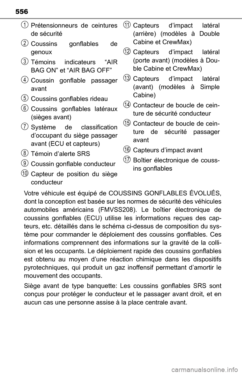 TOYOTA TUNDRA 2016 2.G Owners Manual 556
Votre véhicule est équipé de COUSSINS GONFLABLES ÉVOLUÉS,
dont la conception est basée sur les normes de sécurité des véhicules
automobiles américains (FMVSS208). Le boîtier électroni TOYOTA TUNDRA 2016 2.G Owners Manual 556
Votre véhicule est équipé de COUSSINS GONFLABLES ÉVOLUÉS,
dont la conception est basée sur les normes de sécurité des véhicules
automobiles américains (FMVSS208). Le boîtier électroni