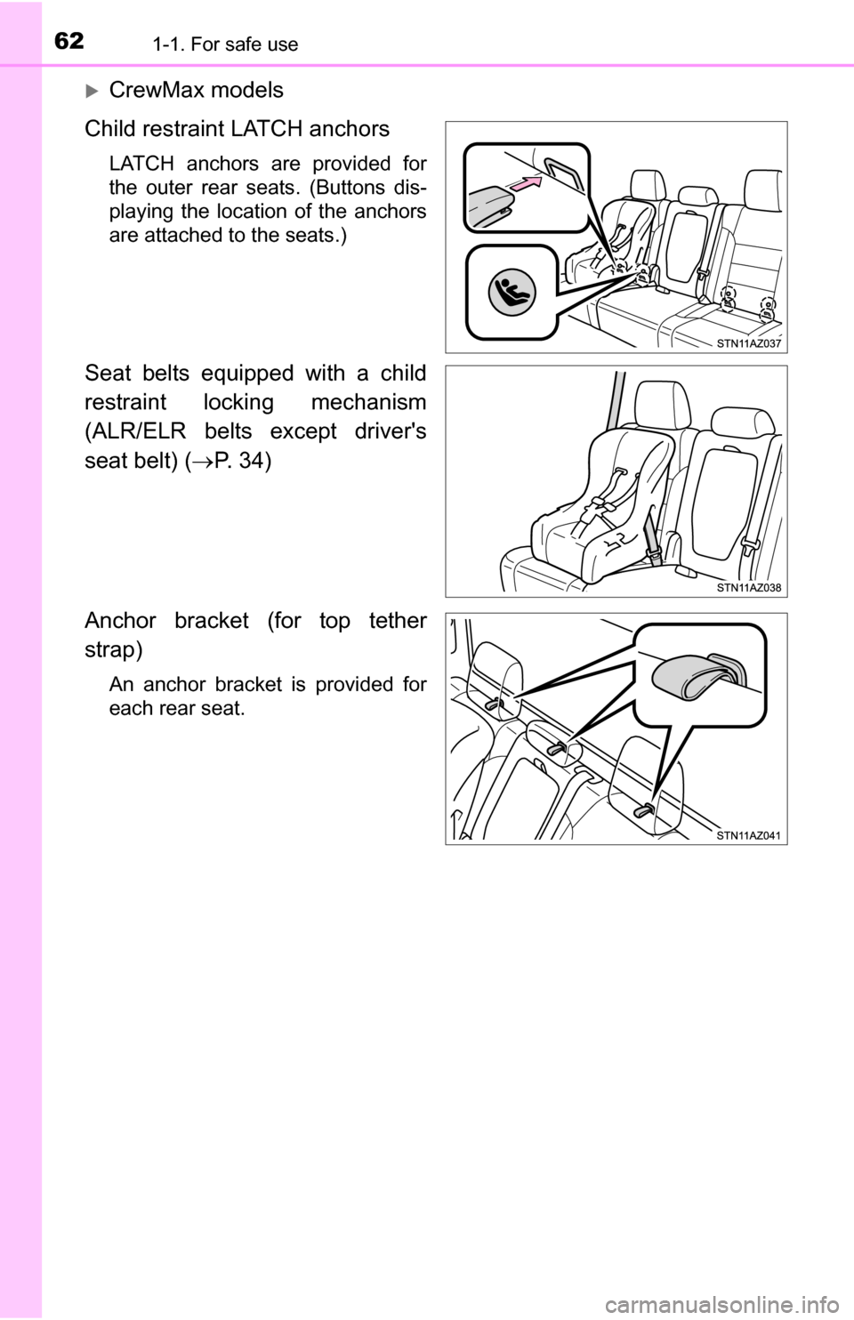 TOYOTA TUNDRA 2016 2.G Owners Manual 621-1. For safe use
CrewMax models
Child restraint LATCH anchors
LATCH anchors are provided for
the outer rear seats. (Buttons dis-
playing the location of the anchors
are attached to the seats.)
S