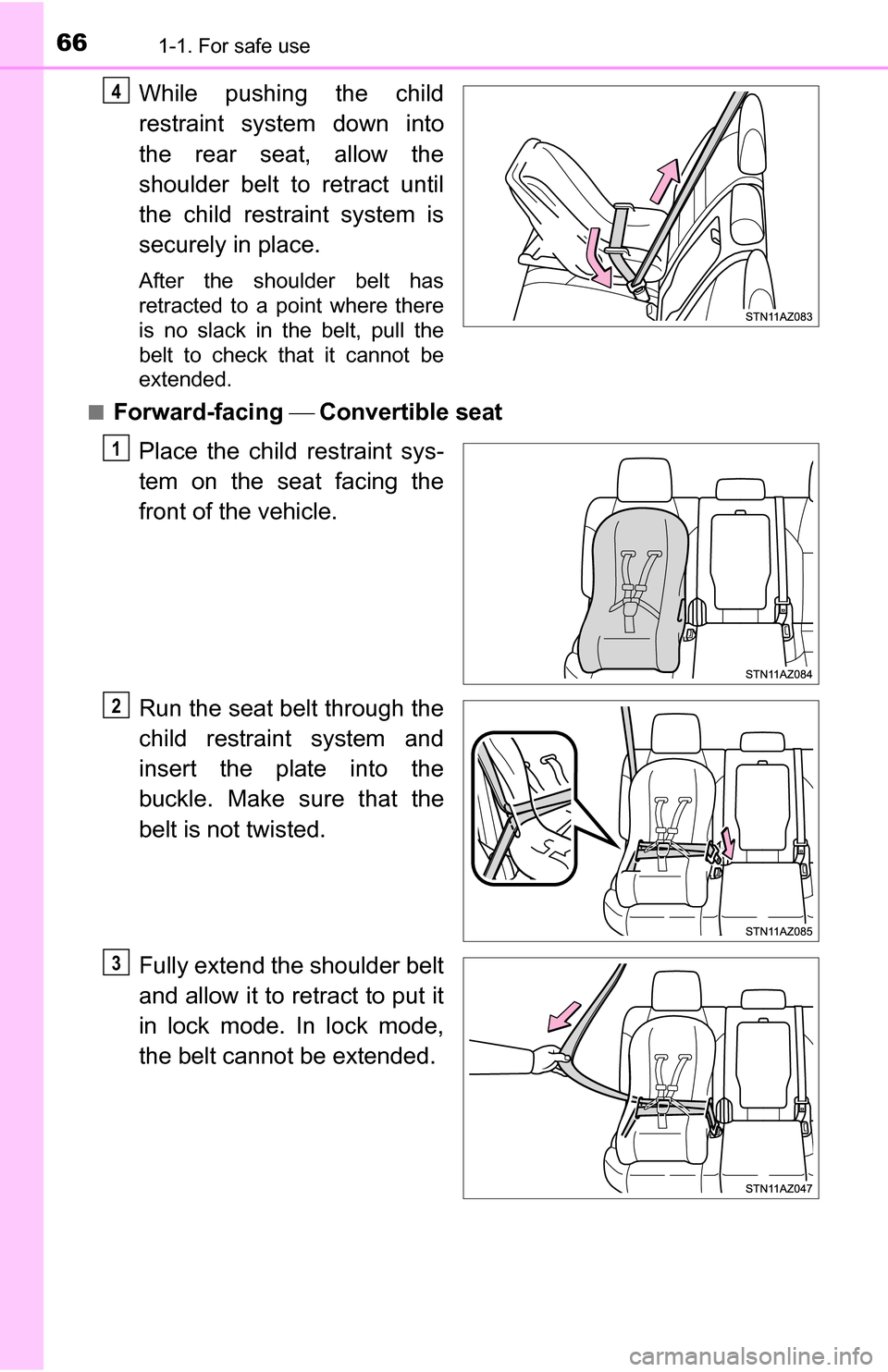 TOYOTA TUNDRA 2016 2.G Owners Manual 661-1. For safe use
While pushing the child
restraint system down into
the rear seat, allow the
shoulder belt to retract until
the child restraint system is
securely in place.
After the shoulder belt 