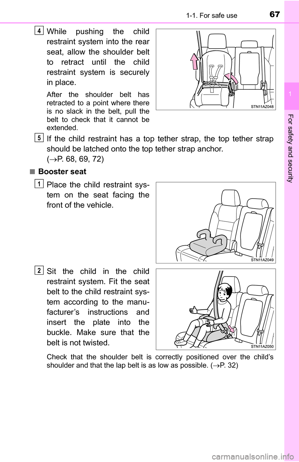 TOYOTA TUNDRA 2016 2.G Owners Manual 671-1. For safe use
1
For safety and security
While pushing the child
restraint system into the rear
seat, allow the shoulder belt
to retract until the child
restraint system is securely
in place.
Aft