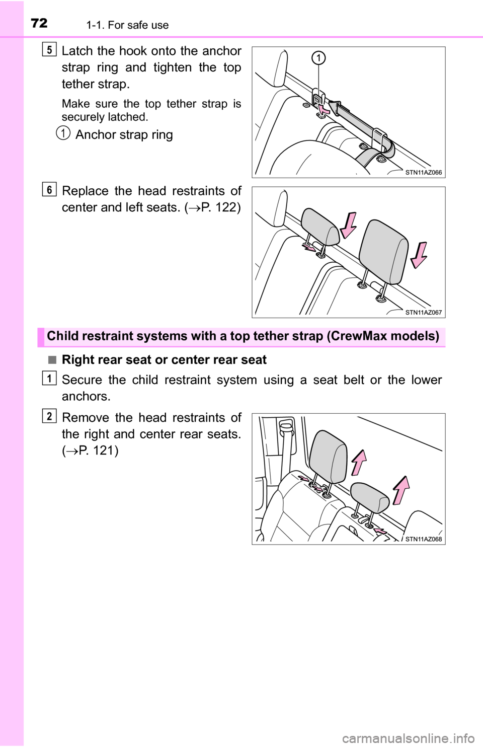 TOYOTA TUNDRA 2016 2.G Owners Manual 721-1. For safe use
Latch the hook onto the anchor
strap ring and tighten the top
tether strap.
Make sure the top tether strap is
securely latched.
Anchor strap ring
Replace the head restraints of
cen